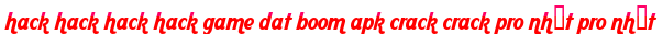 hack hack hack hack game dat boom apk crack crack pro nhất pro nhất moi